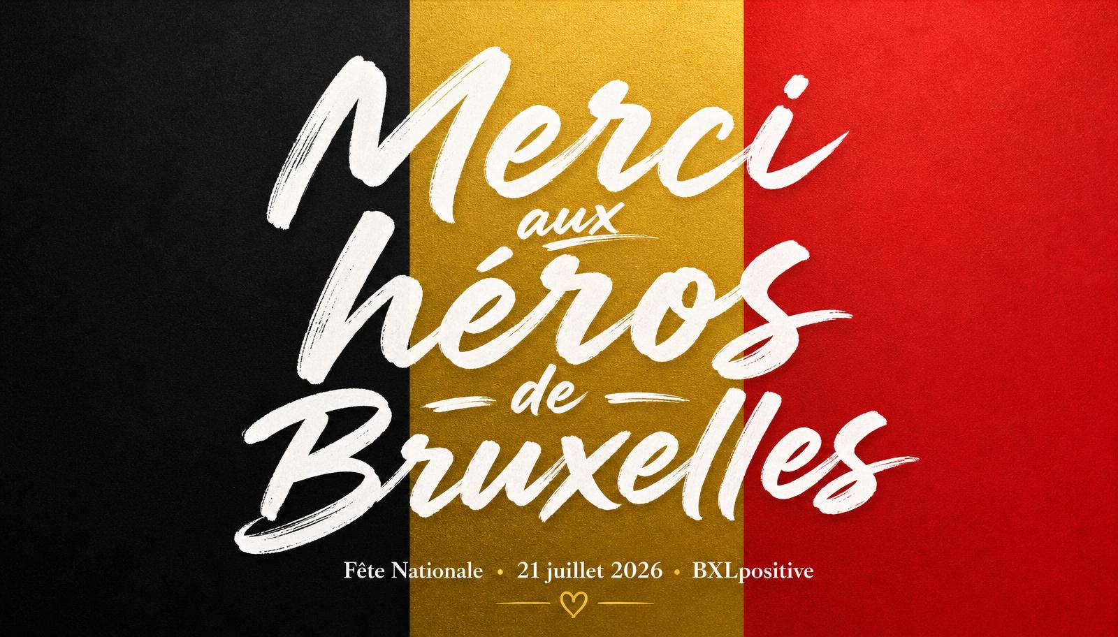 Merci aux héros de Bruxelles — Fête Nationale 21 juillet 2026